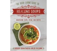 Susan Crowther Julie Fallon Good Living Guide to Healing Soup (Copertina rigida)