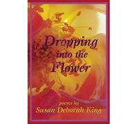 Susan Deborah King Dropping Into the Flower (Tascabile)
