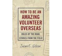 Susan E. Gibson How to Be an Amazing Volunteer Overseas (Tascabile)
