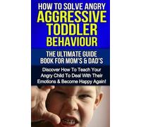 Susan E Hart How To Solve Angry Aggressive Toddler Behaviour, The Ul (Tascabile)