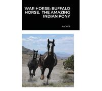 Susan Fadler War Horse; Buffalo Horse. the Amazing Indian Pon (Copertina rigida)