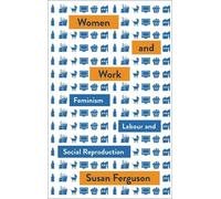 Susan Ferguson Women and Work (Tascabile) Mapping Social Reproduction Theory