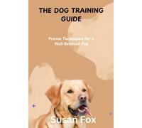 Susan Fox THE DOG TRAINING GUIDE: Proven Techniques for a Well-Behav (Tascabile)