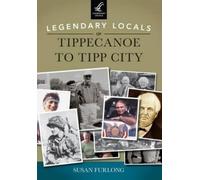 Susan Furlong Legendary Locals of Tippecanoe to Tipp City (Tascabile)