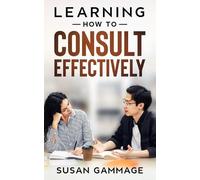 Susan Gammage Learning How to Consult Effectively (Tascabile)