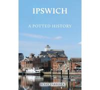 Susan Gardiner Ipswich: A Potted History (Tascabile) A Potted History