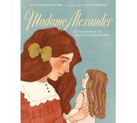 Susan Goldman R Madame Alexander: The Creator of the Iconic A (Copertina rigida)