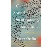 Susan Griffin Out of Silence, Sound. Out of Nothing, Something. (Tascabile)