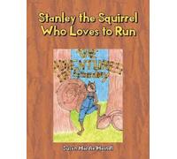 Susan Hardie Heindl Stanley the Squirrel Who Loves to Run (Tascabile)