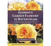 Susan Harrison-Tustain Glorious Garden Flowers in Watercolor (Tascabile)