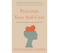 Susan Hart Gaines Prioritize Your Self-Care (Copertina rigida)