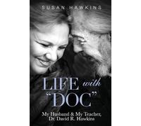 Life with Doc: My Husband & My Teacher, Dr. David R. Hawkins by Susan Hawkins