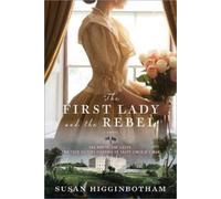 Susan Higginbotham The First Lady and the Rebel (Tascabile)