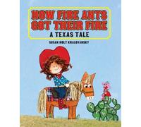 Susan Holt Kralovans How Fire Ants Got Their Fire: A Texas Ta (Copertina rigida)