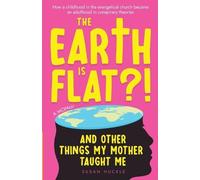 Susan Huckle The Earth Is Flat? And Other Things My Mother Taught M (Tascabile)