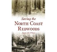 Susan J. P. O'hara Saving the North Coast Redwoods (Tascabile)