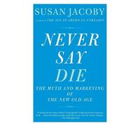 Susan Jacoby Never Say Die (Tascabile)
