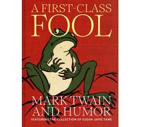 A First-Class Fool: Mark Twain and Humor, Featuring the Collection of Susan Jaffe Tane