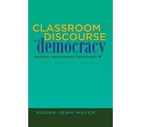 Susan Jean Mayer Classroom Discourse and Democracy (Tascabile)