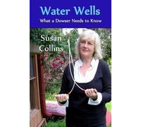 Susan Joan Collins Water Wells - What a Dowser Needs to Know (Tascabile)