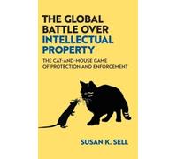 The Global Battle Over Intellectual Property: The Cat-and-Mouse Game of Protection and Enforcement