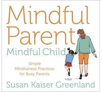 Susan Kaiser Greenland Mindful Parent, Mindful Child (CD)