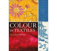 Susan Kay-Williams The Story of Colour in Textiles (Tascabile)