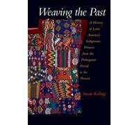 Susan Kellogg Weaving the Past (Tascabile)