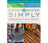 Summer and Winter Simply: Understanding the Weave Structure 34 Projects to Practice Your Skills