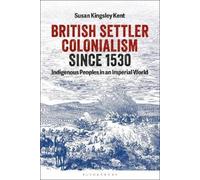 Susan Kingsley Kent British Settler Colonialism since 1530 (Tascabile)