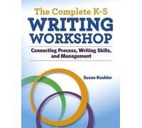 Susan Koehler The Complete K-5 Writing Workshop (Tascabile) Maupin House