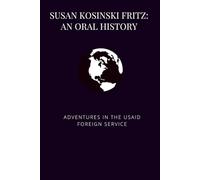 Susan Kosinski Fritz: An Oral History: Adventures in the USAID Foreign Service
