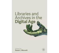 Susan L. Mizruchi Libraries and Archives in the Digital Age (Tascabile)