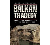 Balkan Tragedy: Chaos and Dissolution After the Cold War by Susan L. Woodward