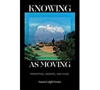 Susan Leigh Foster Knowing As Moving (Tascabile)