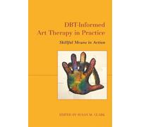 Susan M. Clark DBT-Informed Art Therapy in Practice (Tascabile)