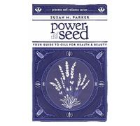 Power of the Seed: Your Guide to Oils for Health & Beauty