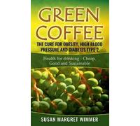 Susan Margret W Green Coffee - The Cure for Obesity, High Blood Pres (Tascabile)