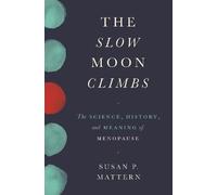 The Slow Moon Climbs: The Science, History, and Meaning of Menopause