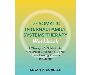 Susan McConnell The Somatic Internal Family Systems Therapy Workbook (Tascabile)