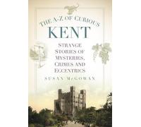 Susan McGowan The A-Z of Curious Kent (Tascabile)