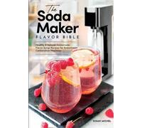 Susan Michel The Soda Maker Flavor Bible (Tascabile)