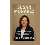 SUSAN MONAREZ: A LIFE OF RESILIENCE AND ACHIEVEMENT: A Biography Of His Journey, Career, Personal Growth, And Lasting Impact