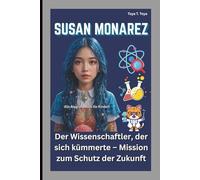 SUSAN MONAREZ: Der Wissenschaftler, der sich kümmerte - Mission zum Schutz der Zukunft (Ein Biografiebuch für Kinder)