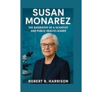 SUSAN MONAREZ: The Biography of a Scientist and Public Health Leader