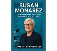 SUSAN MONAREZ: The Biography of a Scientist and Public Health Leader