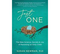 Just One: The New Science, Secrets & Joy of Parenting an Only Child