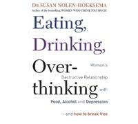 Susan Nolen-Hoeksema Eating, Drinking, Overthinking (Tascabile)