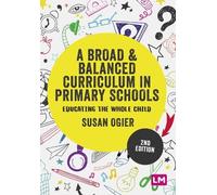 Susan Ogier A Broad and Balanced Curriculum in Primary Schools (Tascabile)