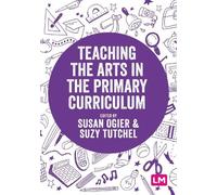 Susan Ogier Suzy Tutchel Teaching the Arts in the Primary Curriculu (Tascabile)